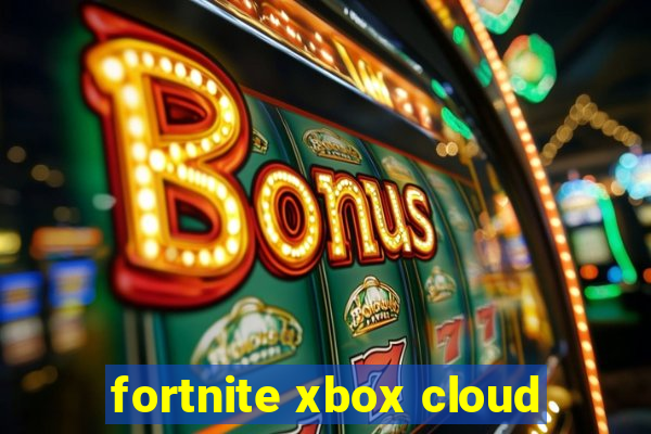 fortnite xbox cloud